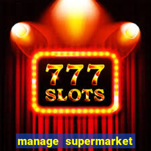 manage supermarket simulator mod apk (unlimited money and energy)